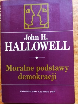 Moralne podstawy demokracji John H. Hallowell