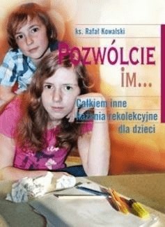 Pozwólcie im... Całkiem inne kazania...-R.Kowalski