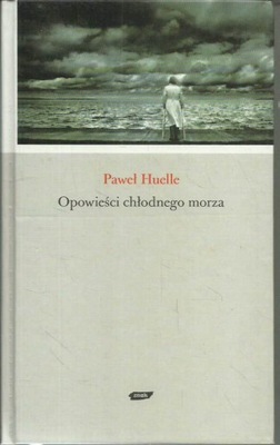 Opowieści chłodnego morza Paweł Huelle