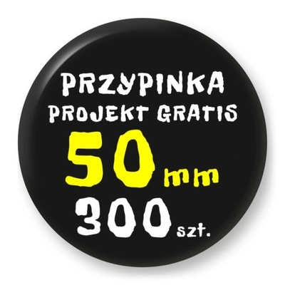 Przypinka - Twój Wzór - 50 mm - Komplet 300 szt.