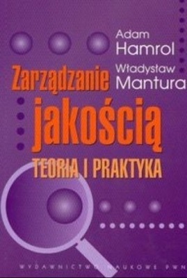 Zarządzanie jakością teoria i praktyka Adam Hamrol, Władysław Mantura