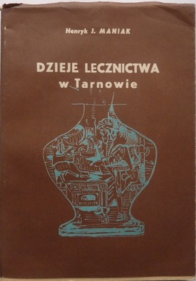 Henryk Maniak DZIEJE LECZNICTWA W TARNOWIE