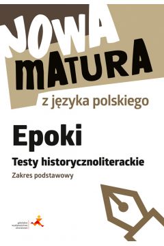 Nowa matura z języka polskiego. Epoki. Podstawa