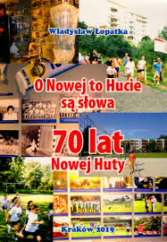 O Nowej to Hucie sa słowa 70 lat Nowej Huty