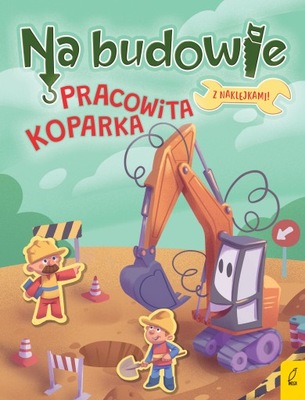 Seria: Na budowie. Pracowita koparka