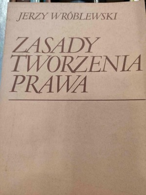 Jerzy Wróblewski ZASADY TWORZENIA PRAWA