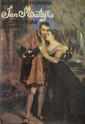 Jan Matejko wszystkim znany Maria Szypowska