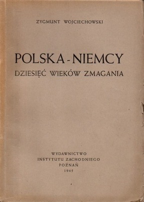 Polska Niemcy Dziesięć wieków zmagania WOJCIECHOWSKI