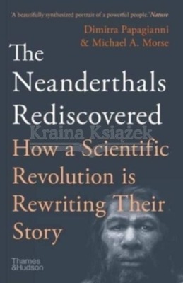 The Neanderthals Rediscovered: How A Scientific Revolution Is Rewriting