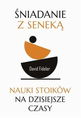 Śniadanie z Seneką. Nauki stoików na