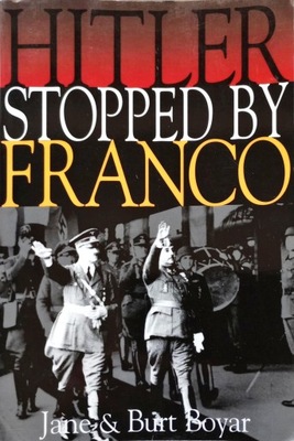 JANE & BURT BOYAR - HITLER STOPPED BY FRANCO