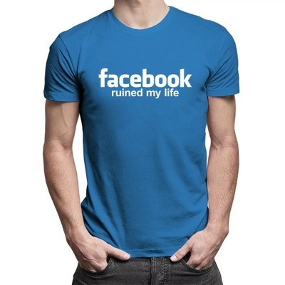 Facebook ruined my life - koszulka dla niego