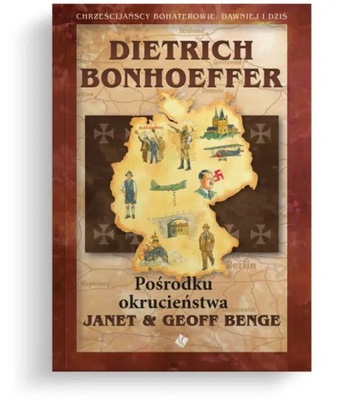 Dietrich Bonhoeffer – Pośrodku okrucieństwa Janet & Geoff Benge