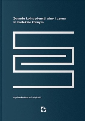 ZASADA KOINCYDENCJI WINY I CZYNU W KODEKSIE KARNYM AGNIESZKA BARCZAK-OPLUST