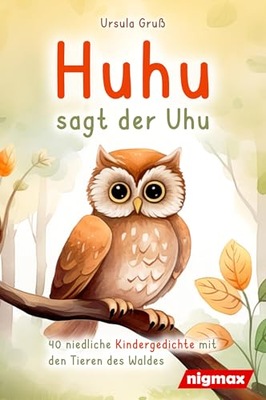 Huhu sagt der Uhu: Ein bezauberndes Kinderbuch mit 40 niedlichen Gedichten