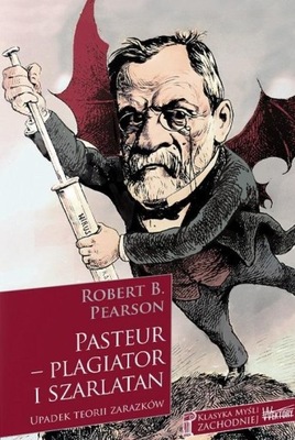 PASTEUR - PLAGIATOR I SZARLATAN, ROBERT B. PEARSON