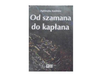 Od szamana do kapłana - A Kasińska