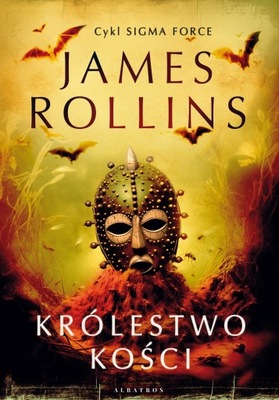 Królestwo Kości. Cykl Sigma Force. Tom 16 - James Rollins