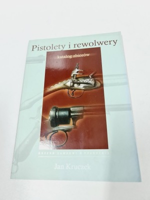 Pistolety i rewolwery. Katalog zbiorów Jan Kruczek