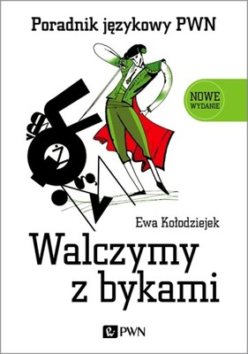 WALCZYMY Z BYKAMI. PORADNIK JĘZYKOWY PWN