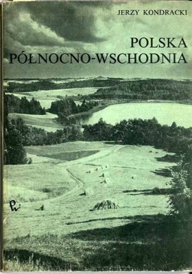Kondracki J.: Polska Północno - Wschodnia 1972