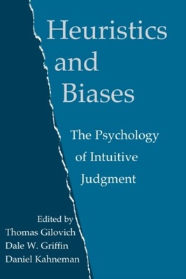 Heuristics and Biases : The Psychology of Intuitive Judgment /