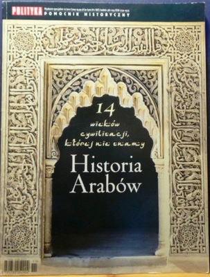 Historia ARABÓW (14 wieków cywilizacji, której nie znamy) [POLITYKA 2011]