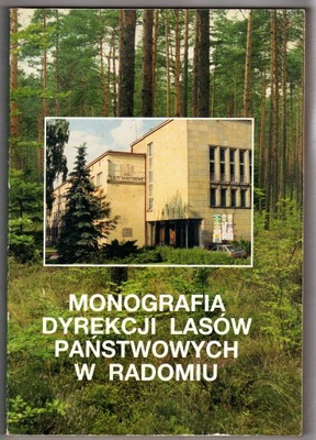 MONOGRAFIA DYREKCJI LASÓW PAŃSTWOWYCH W RADOMIU