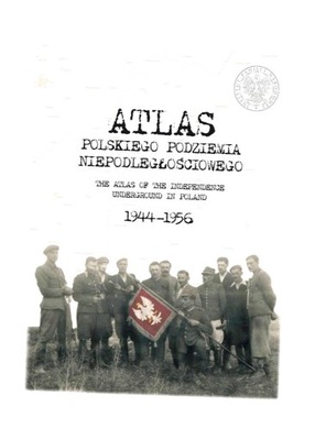 ATLAS POLSKIEGO PODZIEMIA NIEPODLEGŁOŚCIOWEGO PRACA ZBIOROWA