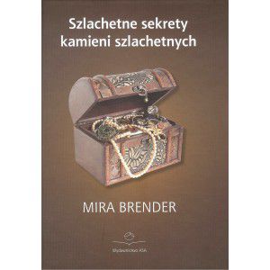 SZLACHETNE SEKRETY KAMIENI SZLACHETNYCH - Mira Brender [KSIĄŻKA]