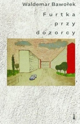 FURTKA PRZY DOZORCY, WALDEMAR BAWOŁEK