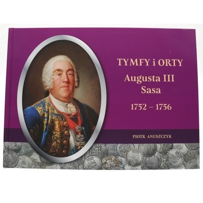 Tymfy i orty Augusta III Sasa 1752-56 - Anuszczyk