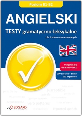 Angielski B1-B2 Testy gramatyczno-leksykalne