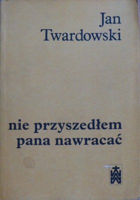 Jan Twardowski - Nie przyszedłem pana nawracać
