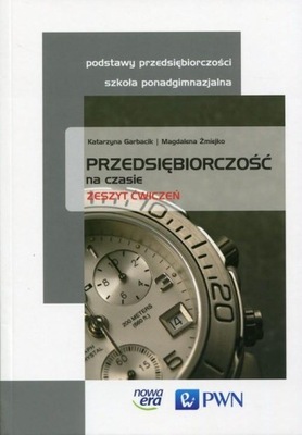 Przedsiębiorczość na czasie Zeszyt ćwiczeń Katarzyna Garbacik, Żmiejko