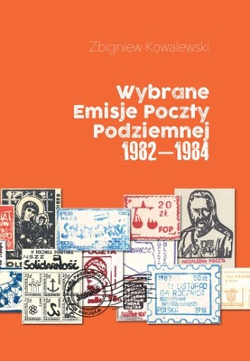 Solidarność Wybrane Emisje Poczty Podziemnej 1982–1984 Zbigniew Kowalewski