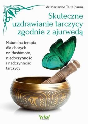 Skuteczne uzdrawianie tarczycy zgodnie z ajurwedą. Naturalna terapia dla ch