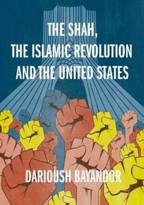 Shah, the Islamic Revolution and the United States