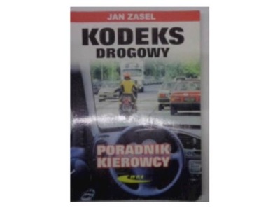 Kodeks drogowy. Poradnik kierowcy - Jan Zasel