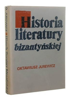 Historia literatury bizantyńskiej Zarys Oktawiusz