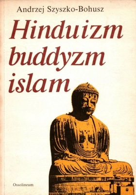 Hinduizm buddyzmu islam - Andrzej Szyszko-Bohusz