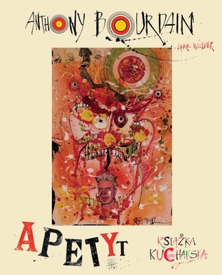 Apetyt. Książka kucharska. Anthony Bourdain