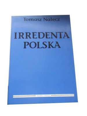 IRREDENTA POLSKA TOMASZ NAŁĘCZ