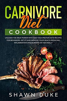 Duke, Shawn Carnivore Diet Cookbook: Unleash the Meat Power with Easy High