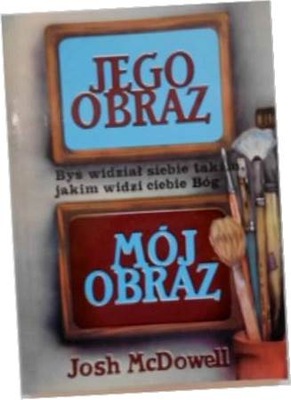 Jego obraz Mój obraz - Josh McDowell