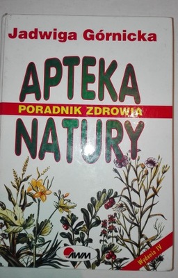 Apteka natury. Poradnik zdrowia Jadwiga Górnicka