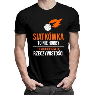 Siatkówka to nie hobby - koszulka dla niego