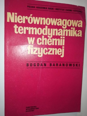 NIERÓWNOWAGOWA TERMODYNAMIKA W CHEMII FIZYCZNEJ Bogdan Baranowski