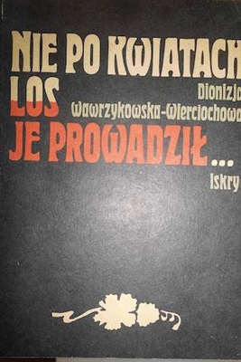 Nie po kwiatach los je prowadził...