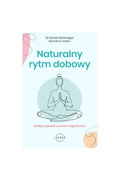 Naturalny rytm dobowy. Działaj w zgodzie ze swoim